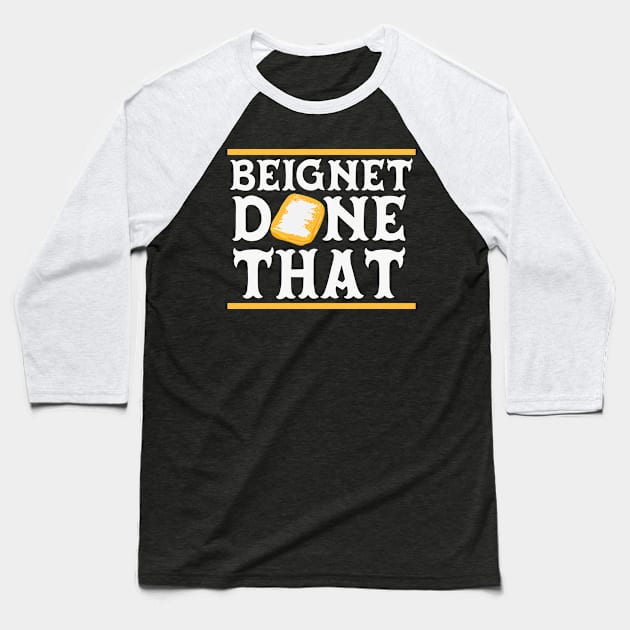 Beignet Done That Funny New Orleans Pun Baseball T-Shirt by SLAG_Creative